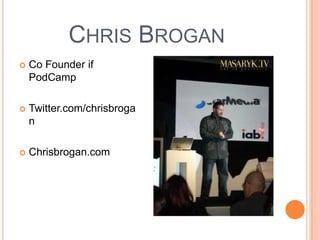 Chris Brogan Co Founder if PodCampTwitter.com/chrisbroganChrisbrogan.com