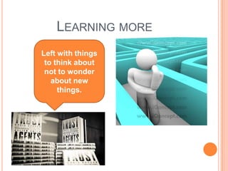 Learning moreLeft with things to think about not to wonder about new things.