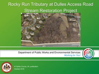 A Fairfax County, VA, publication
Department of Public Works and Environmental Services
Working for You!
October 2018
Rocky Run Tributary at Dulles Access Road
Stream Restoration Project
 
