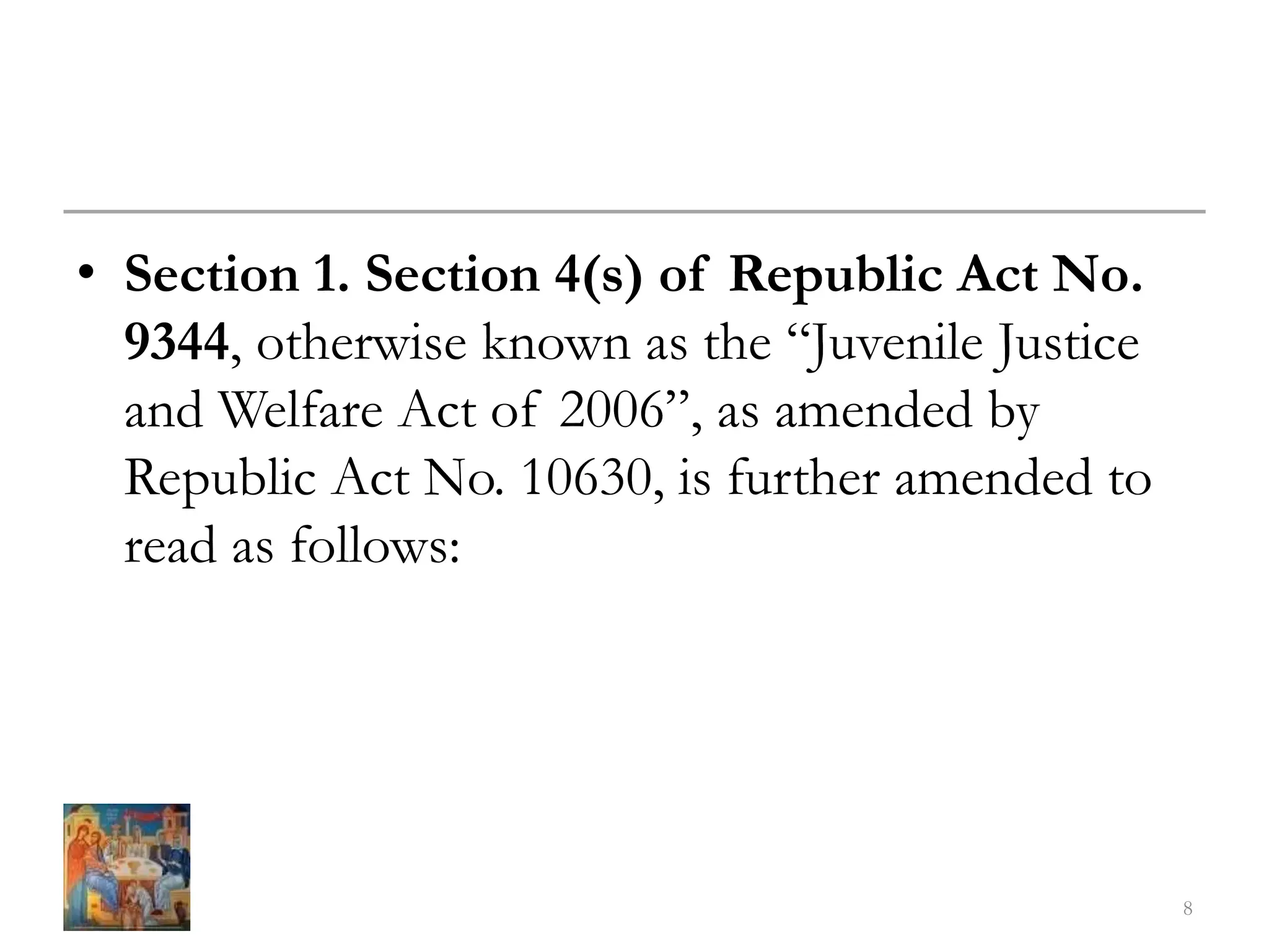 • Section 1. Section 4(s) of Republic Act No.
9344, otherwise known as the “Juvenile Justice
and Welfare Act of 2006”, as amended by
Republic Act No. 10630, is further amended to
read as follows:
8
 