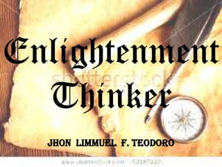 Enlightenment
  Thinker
  JHON LIMMUEL F. TEODORO
 