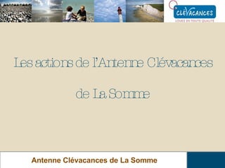 Les actions de l’Antenne Clévacances  de La Somme Antenne Clévacances de La Somme 