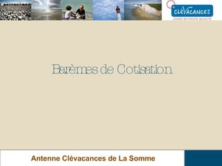Barèmes de Cotisation Antenne Clévacances de La Somme 