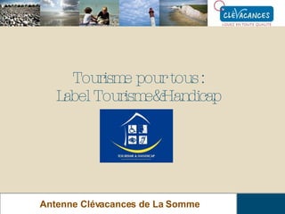 Tourisme pour tous : Label Tourisme&Handicap Antenne Clévacances de La Somme 
