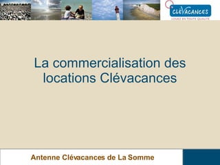 La commercialisation des locations Clévacances Antenne Clévacances de La Somme 