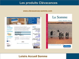 www.clevacances-somme.com Les produits Clévacances   Loisirs Accueil Somme   