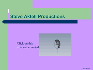 Steve Aktell Productions Click on this Too see animated 