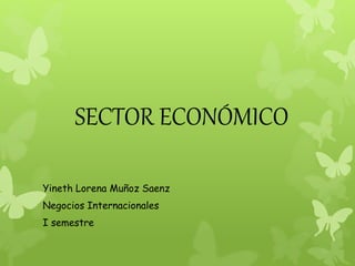 SECTOR ECONÓMICO
Yineth Lorena Muñoz Saenz
Negocios Internacionales
I semestre
 
