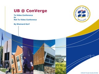 UB @ ConVerge To Video Conference  Or  Not To Video Conference By Rheinard Korf 