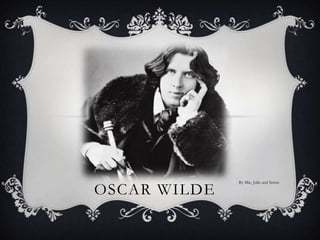Oscar wilde<br />By Mie, Julie and Søren<br />
