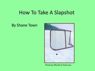 How To Take A Slapshot

By Shane Town




                Photo by tiffa130 at Flickr.com
 