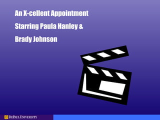 An X-cellent Appointment
Starring Paula Hanley &
Brady Johnson
 