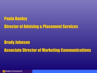 Paula Hanley
Director of Advising & Placement Services
Brady Johnson
Associate Director of Marketing Communications
 