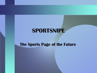 SPORTSNIPE The Sports Page of the Future   