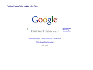 Putting PowerPoint to Work  for You 