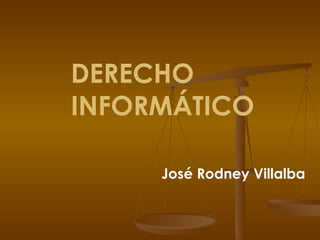 DERECHO INFORMÁTICO José Rodney Villalba 