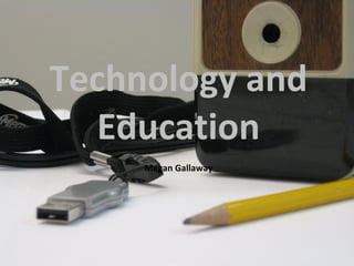 Technology and Education Megan Gallaway 