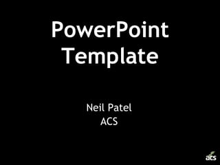 PowerPoint Template Neil Patel ACS 