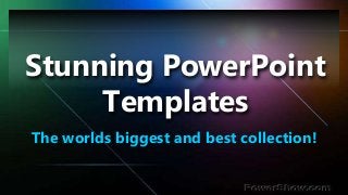 Stunning PowerPoint
Templates
The worlds biggest and best collection!
 