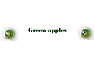 Green apples
 