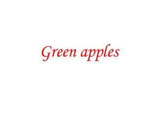 Green apples
 