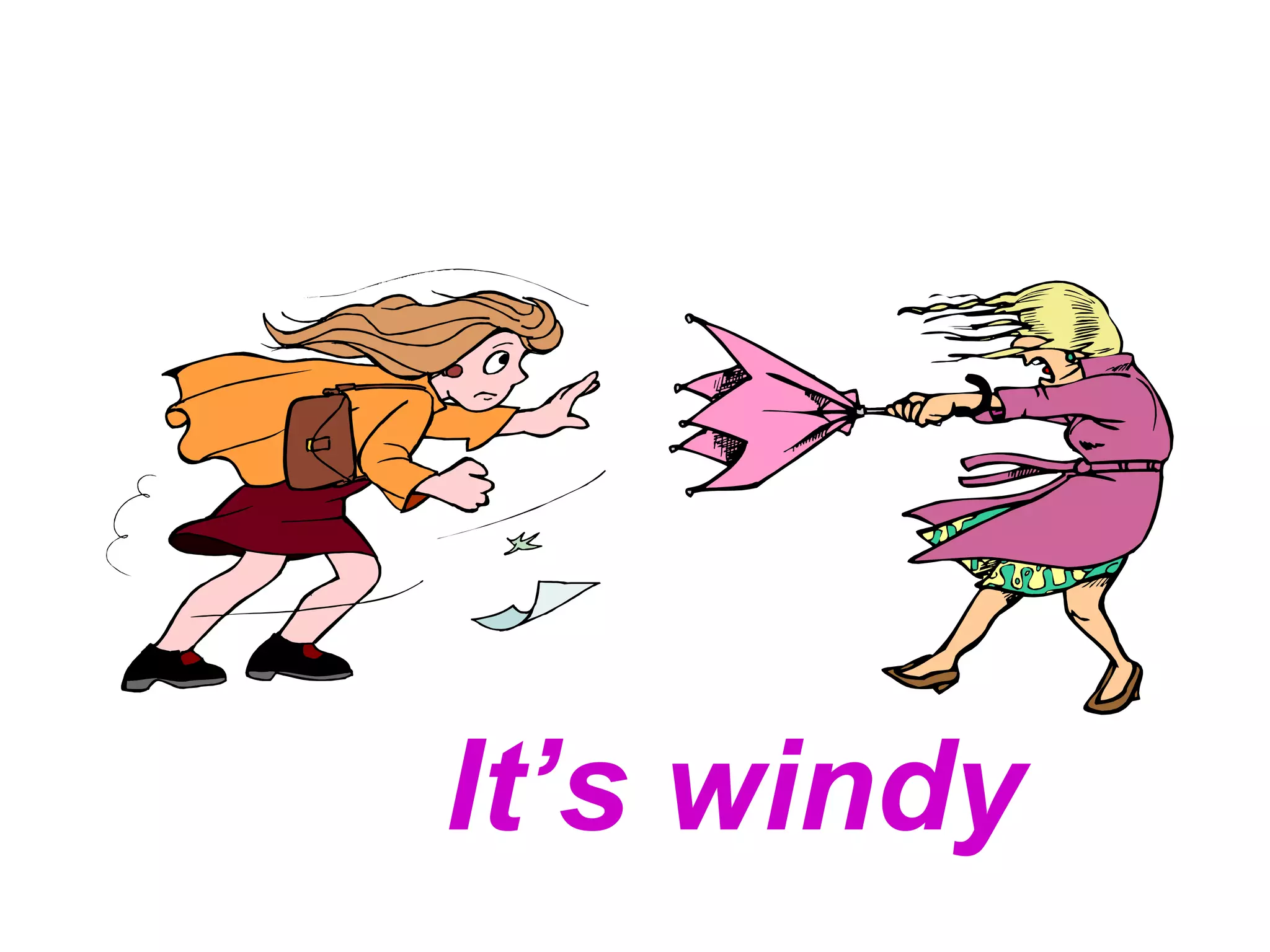 It’s windy
 