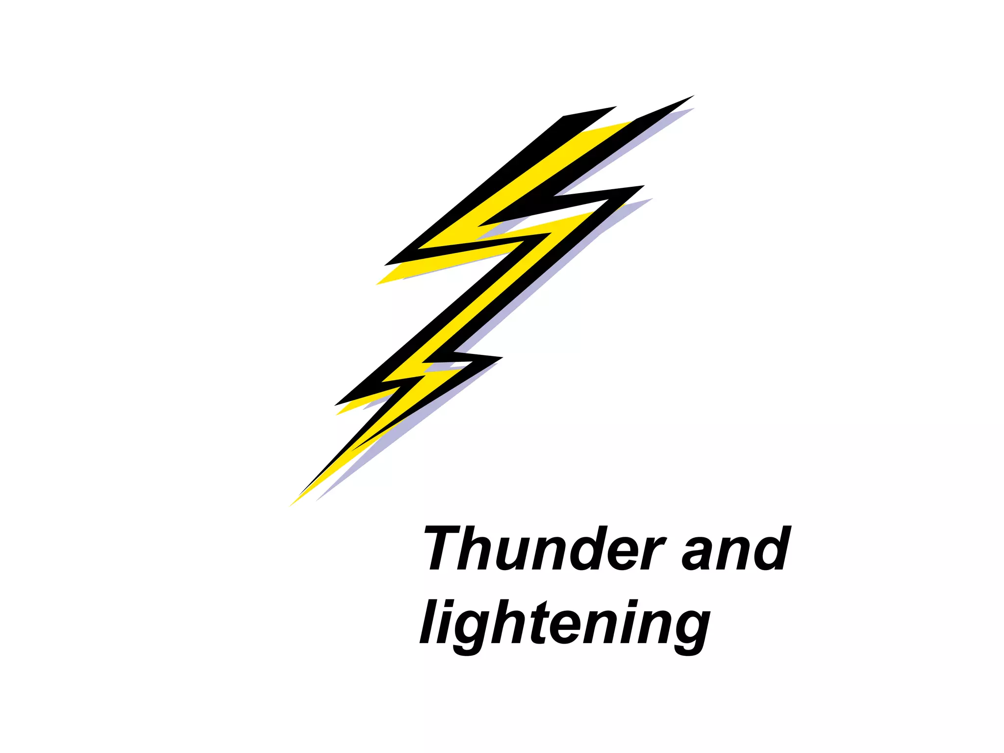 Thunder and
lightening
 
