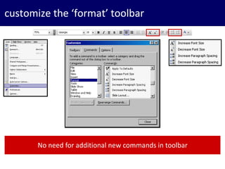 11
customize the ‘format’ toolbar
No need for additional new commands in toolbar
 