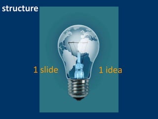135
structure
1 slide 1 idea
 