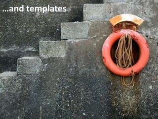 141
…and templates
 