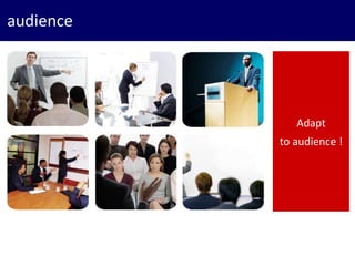 66
audience
Adapt
to audience !
 