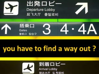 95
you have to find a way out ?
 