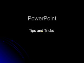 PowerPoint Tips and Tricks  