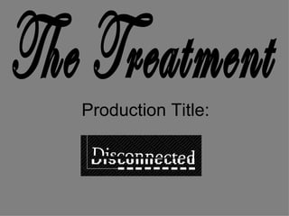 Production Title: The Treatment 