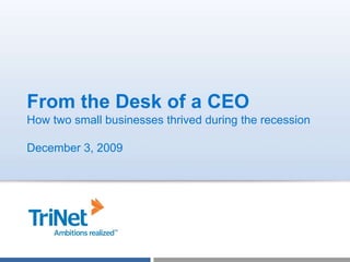 From the Desk of a CEO How two small businesses thrived during the recession December 3, 2009 