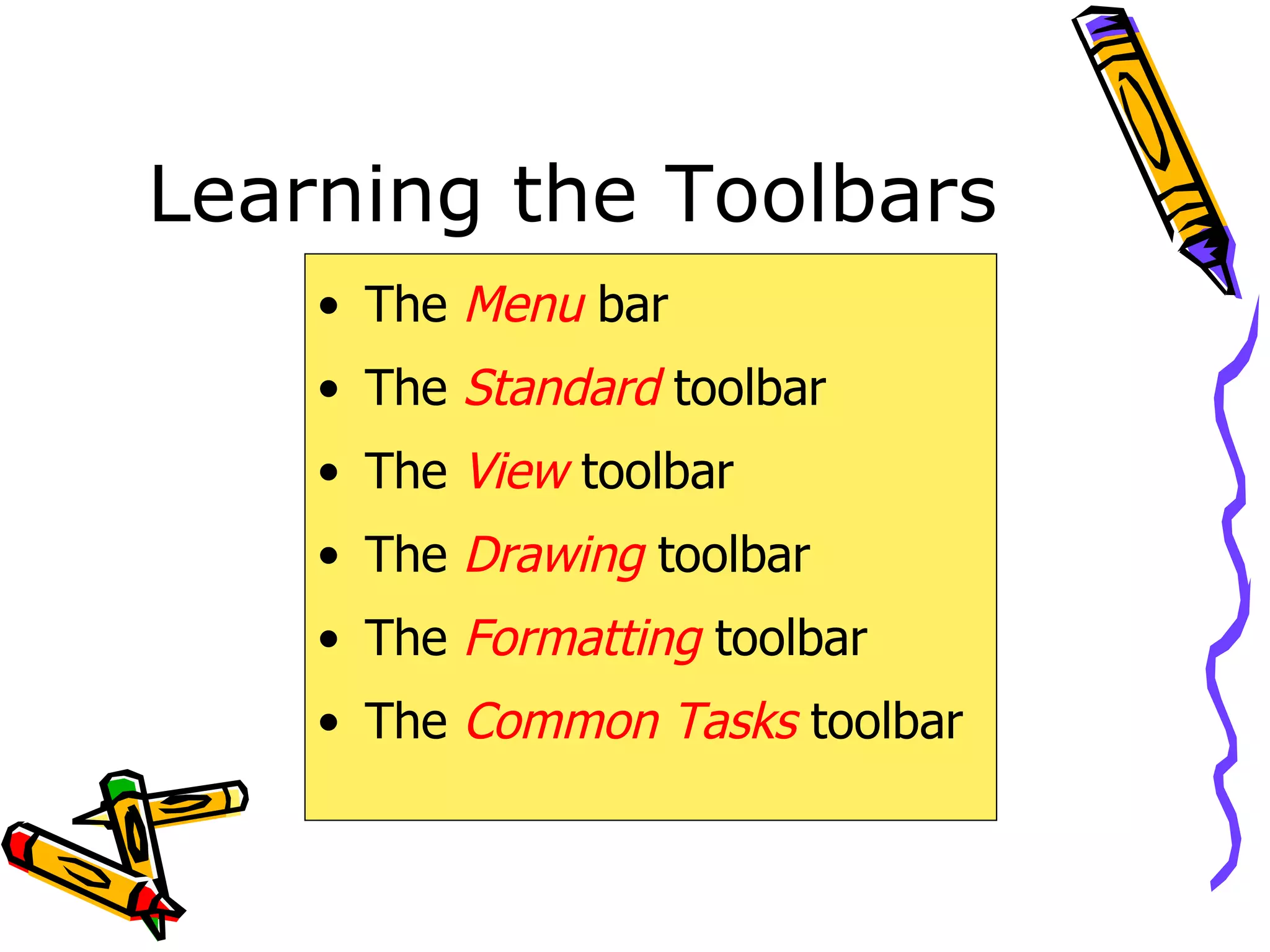 Learning the Toolbars The  Menu  bar The  Standard   toolbar The  View   toolbar The  Drawing  toolbar The  Formatting  toolbar The  Common Tasks   toolbar 