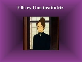 Ella es Una institutriz   