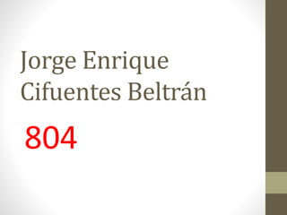 Jorge Enrique
Cifuentes Beltrán
804
 