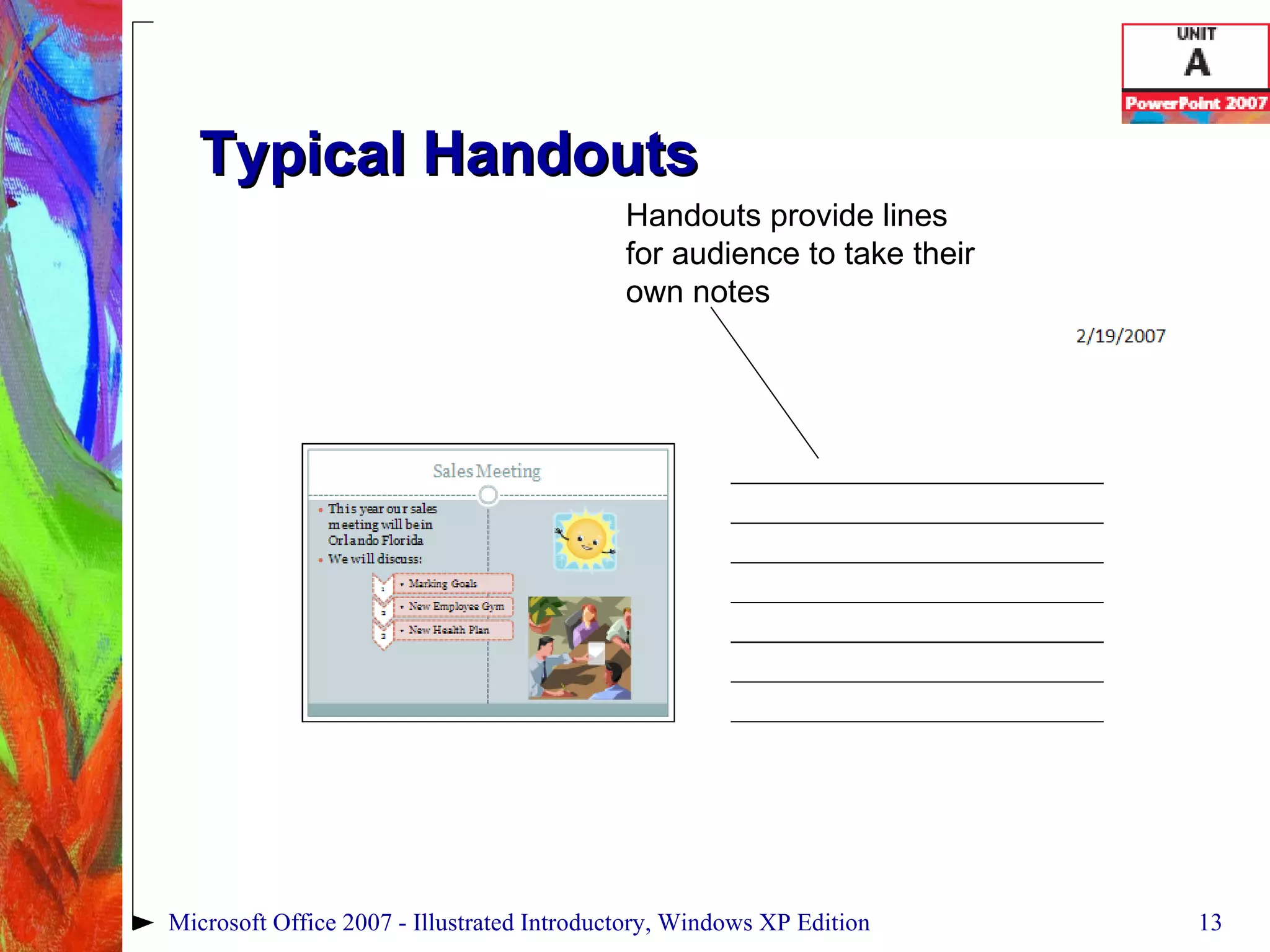 Typical Handouts Handouts provide lines for audience to take their own notes Microsoft Office 2007 - Illustrated Introductory, Windows XP Edition 