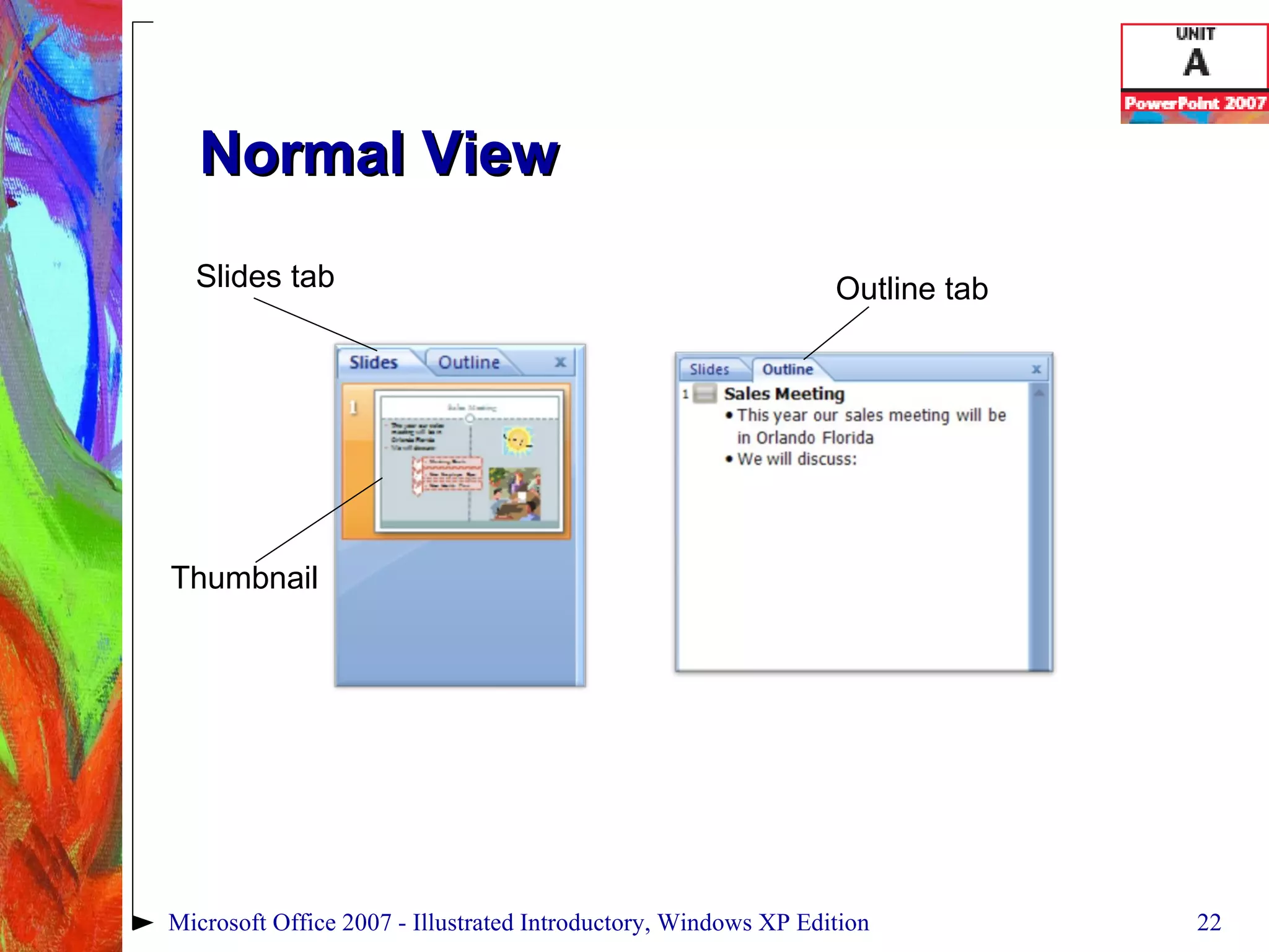 Normal View Microsoft Office 2007 - Illustrated Introductory, Windows XP Edition Slides tab Outline tab Thumbnail 