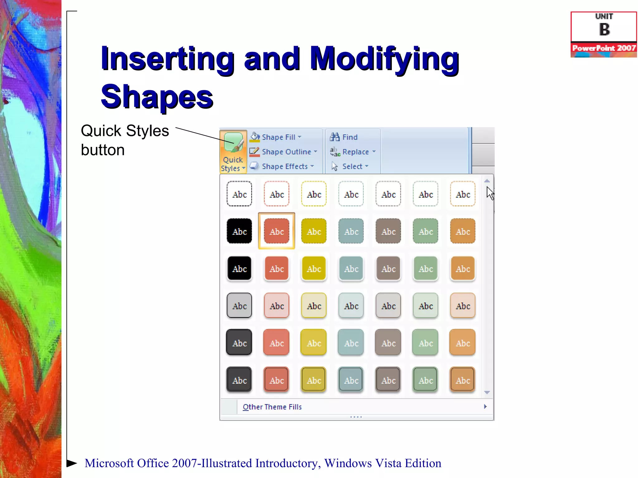 Inserting and Modifying Shapes Microsoft Office 2007-Illustrated Introductory, Windows Vista Edition Quick Styles button 