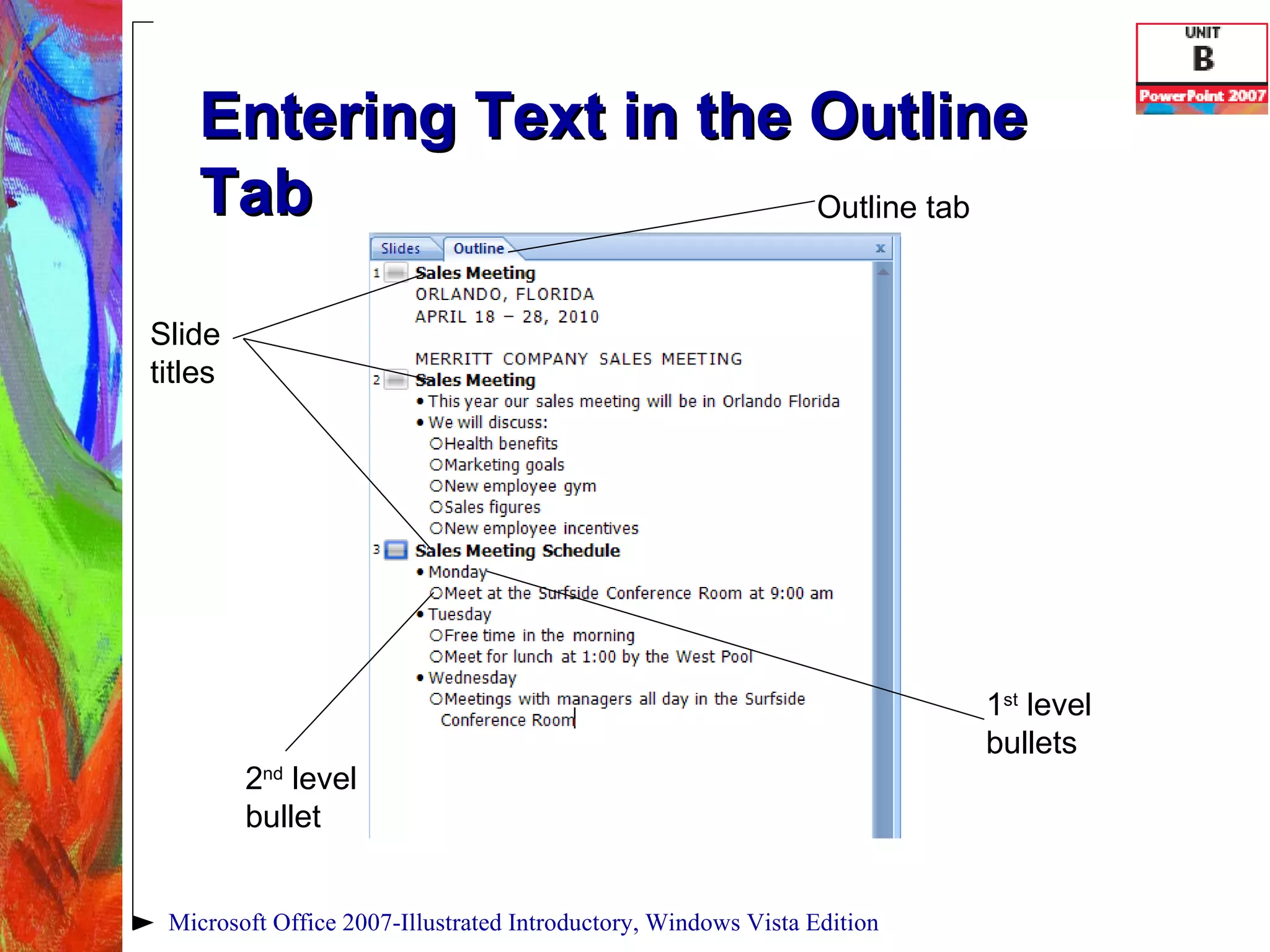 Entering Text in the Outline Tab Microsoft Office 2007-Illustrated Introductory, Windows Vista Edition 1 st  level bullets Slide  titles Outline tab 2 nd  level bullet 