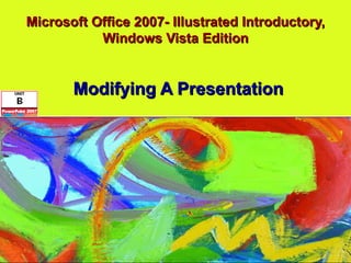 Microsoft Office 2007- Illustrated Introductory, Windows Vista Edition Modifying A Presentation 