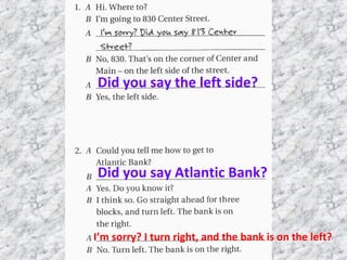 Did you say the left side?
Did you say Atlantic Bank?
I’m sorry? I turn right, and the bank is on the left?
 