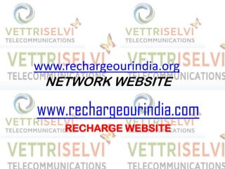 www.rechargeourindia.org
NETWORK WEBSITE
www.rechargeourindia.com
RECHARGE WEBSITE
 