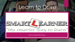 www.smartlearner.org.uk
Learn to Drive
 