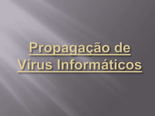 Propagação de Vírus Informáticos 