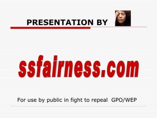 PRESENTATION BY   ssfairness.com For use by public in fight to repeal  GPO/WEP 