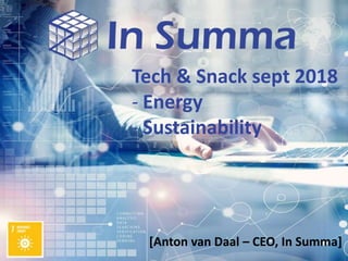 Tech & Snack sept 2018
- Energy
- Sustainability
[Anton van Daal – CEO, In Summa]
 