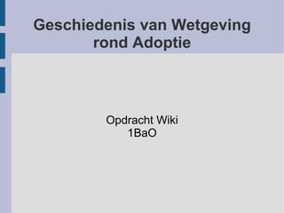 Geschiedenis van Wetgeving rond Adoptie Opdracht Wiki 1BaO 